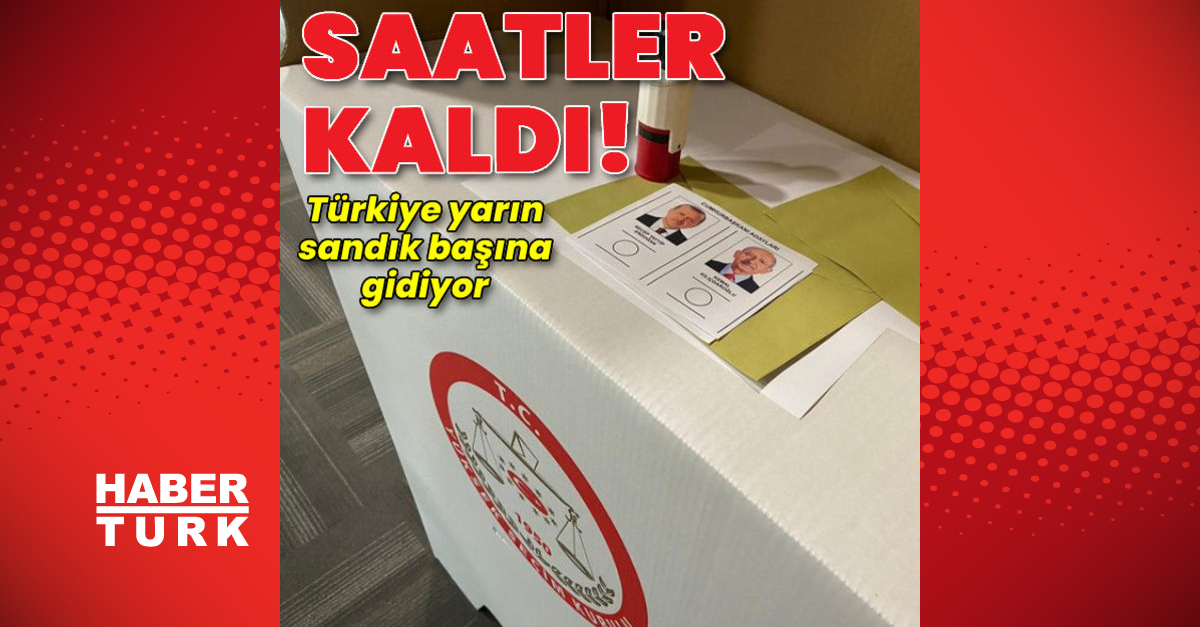 Artık saatler kaldı - Gündem - 28 mayıs seçimleri - Dudullu Haber