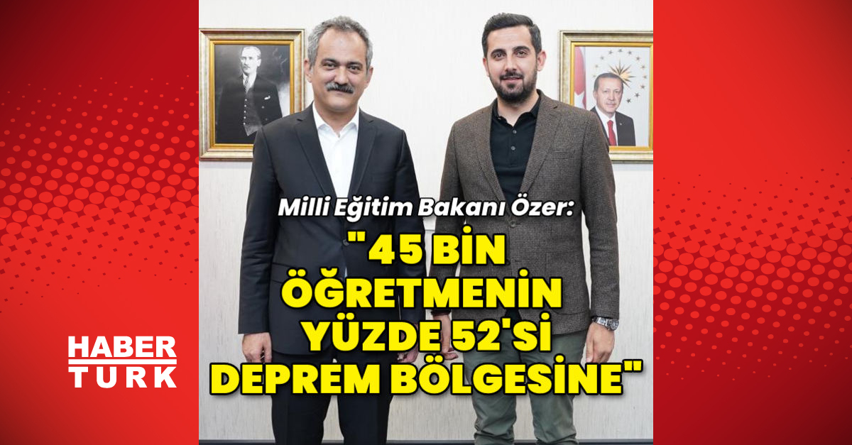 Bakan Mahmut Özer 45 bin öğretmenin yüzde 52si deprem bölgesine - Gündem - MAHMUT ÖZER - Dudullu Haber