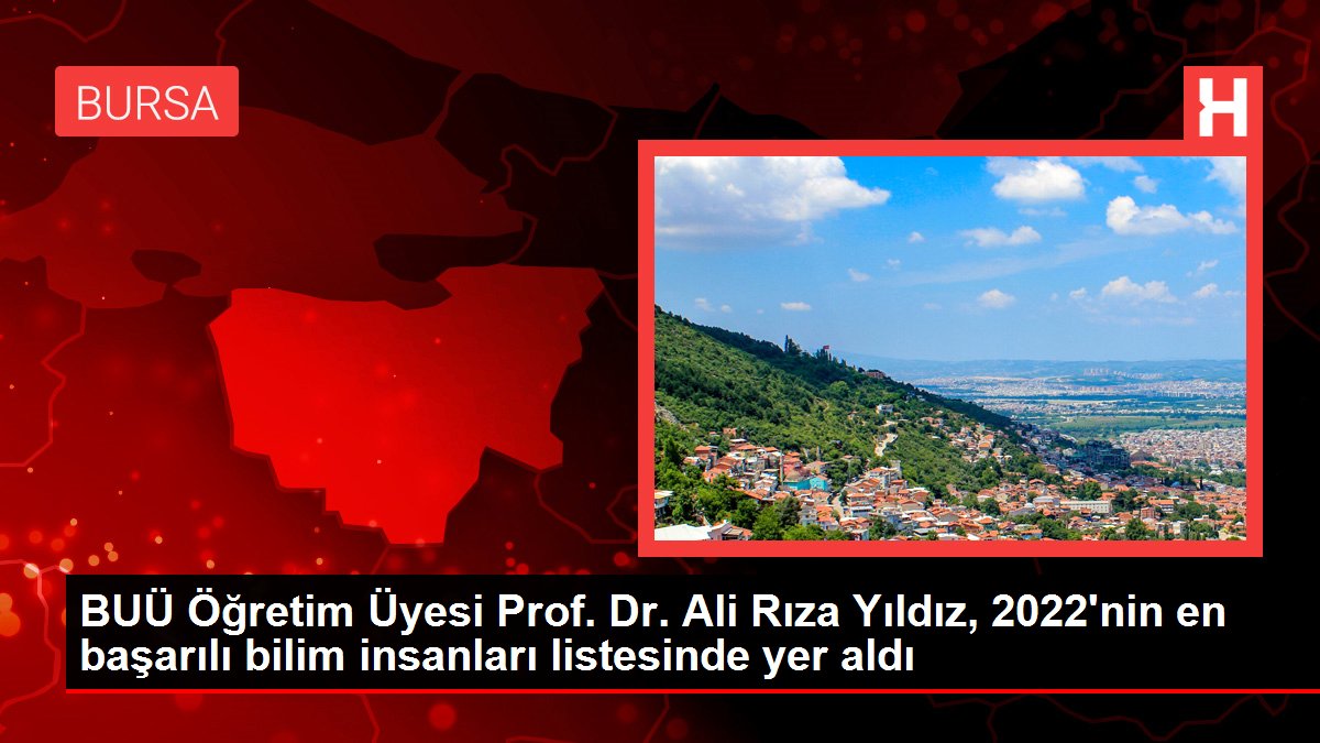 BUÜ Öğretim Üyesi Prof Dr Ali Rıza Yıldız 2022nin en başarılı bilim insanları listesinde yer aldı - Eğitim - Dudullu Haber