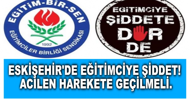 Eğitimciye Şiddet Acilen harekete geçilmeli - Gündem - Eskişehir - Dudullu Haber