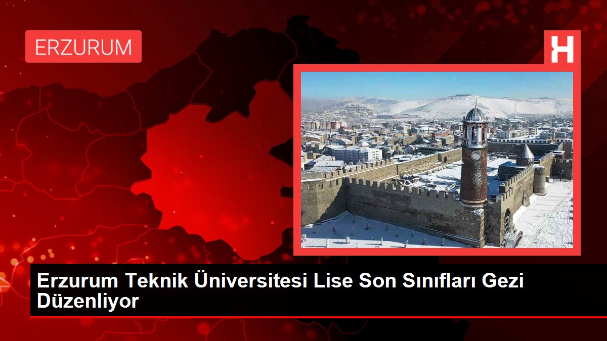 Erzurum Teknik Üniversitesi Lise Son Sınıfları Gezi Düzenliyor - Eğitim - Dudullu Haber