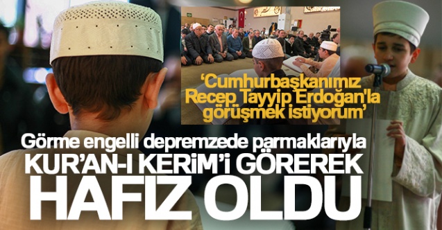 Görme engelli depremzede parmaklarıyla Kur039an-ı Kerim039i görerek hafız oldu - Gündem - ankara - Dudullu Haber