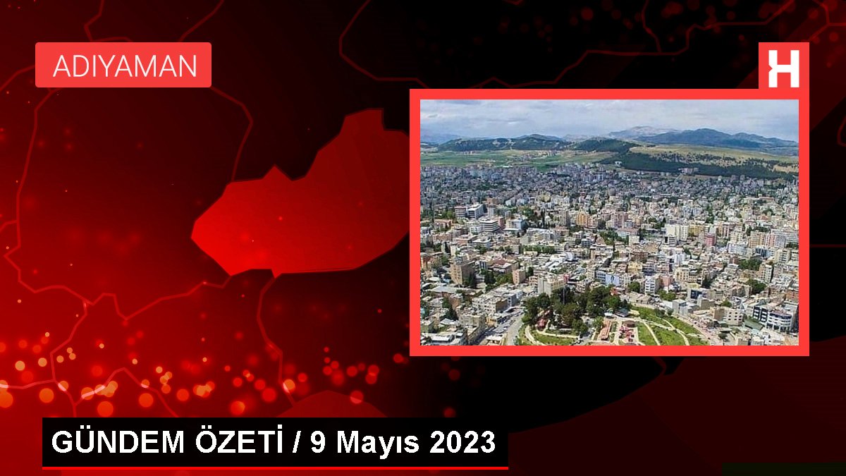 GÜNDEM ÖZETİ  9 Mayıs 2023 - Dudullu Haberleri - Dudullu Haber