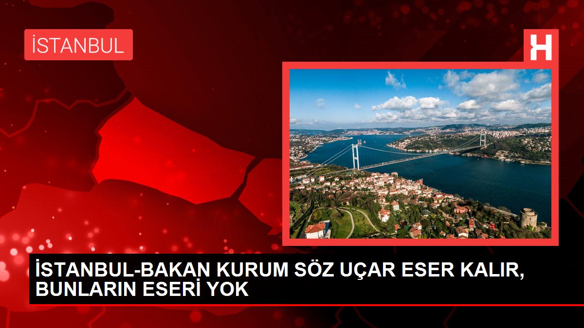 İSTANBUL-BAKAN KURUM SÖZ UÇAR ESER KALIR BUNLARIN ESERİ YOK - Dudullu Haberleri - Dudullu Haber