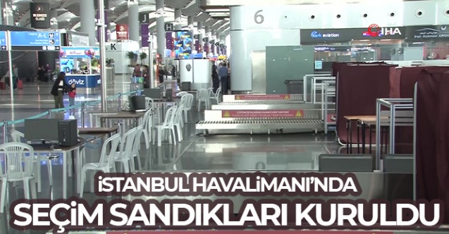 İstanbul Havalimanı039nda seçim sandıkları kuruldu - Gündem - istanbul - Dudullu Haber