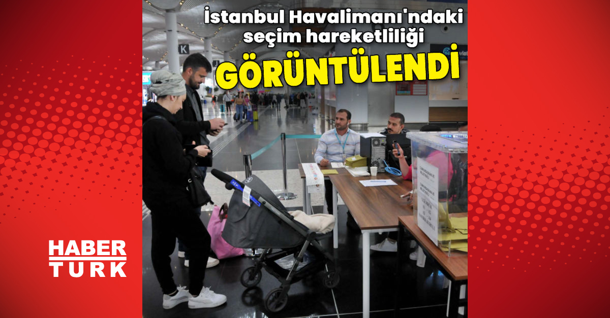 İstanbul Havalimanında seçim hareketliliği - Gündem - haberler - Dudullu Haber