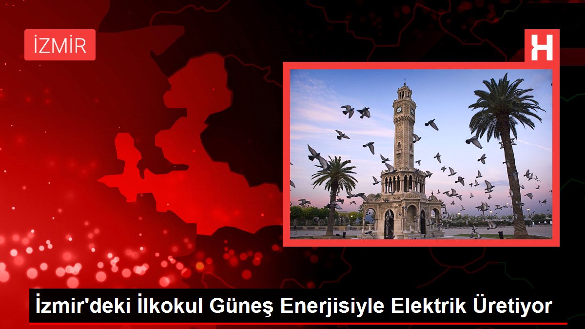 İzmirdeki İlkokul Güneş Enerjisiyle Elektrik Üretiyor - Eğitim - Dudullu Haber