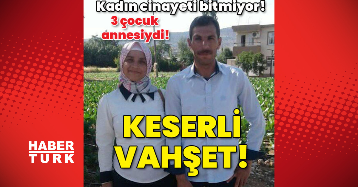 Kadın cinayeti bitmiyor 3 çocuk annesiydi Keserli vahşet - Gündem - Antalya - Dudullu Haber