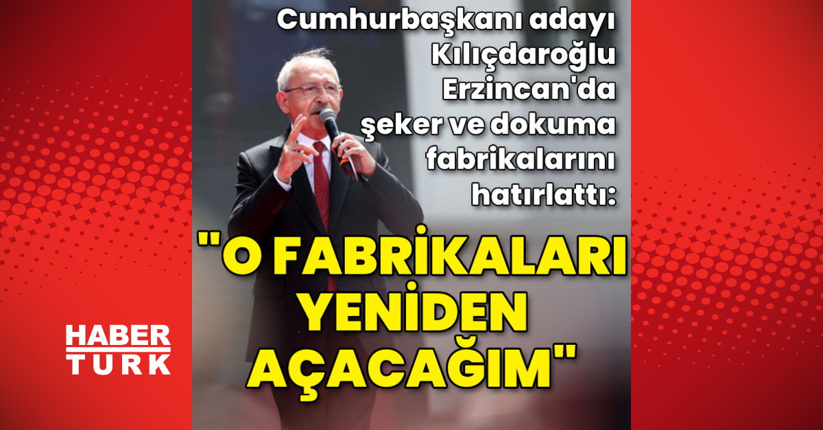 Kılıçdaroğlu Erzincanda O fabrikaları yeniden açacağım - Gündem - CHP - Dudullu Haber