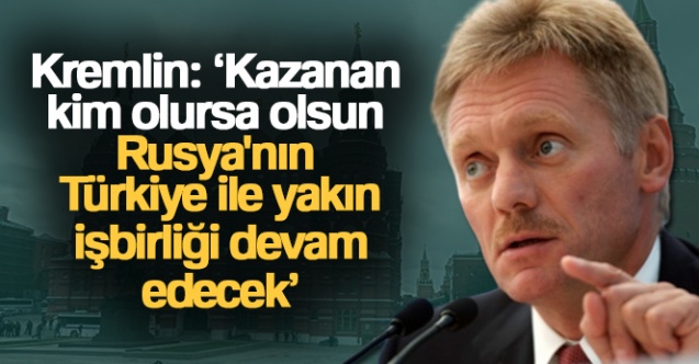 Kremlin 039Kazanan kim olursa olsun Rusya039nın Türkiye ile yakın işbirliği devam edecek039 - Gündem - Kremlin - Dudullu Haber