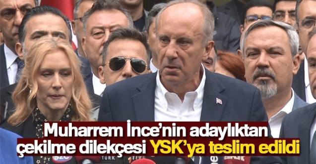 Muharrem İnce039nin adaylıktan çekilme dilekçesi YSK039ya teslim edildi - Gündem - Dudullu Haber