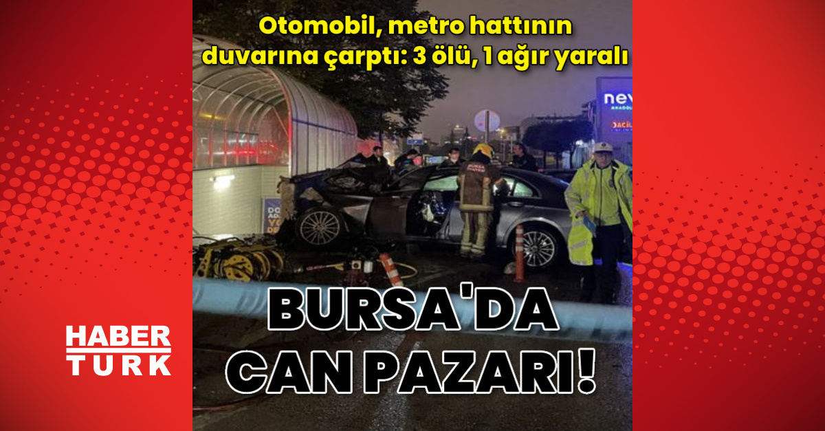 Otomobil metro hattının duvarına çarptı 3 ölü 1 ağır yaralı - Gündem - Bursa - Dudullu Haber