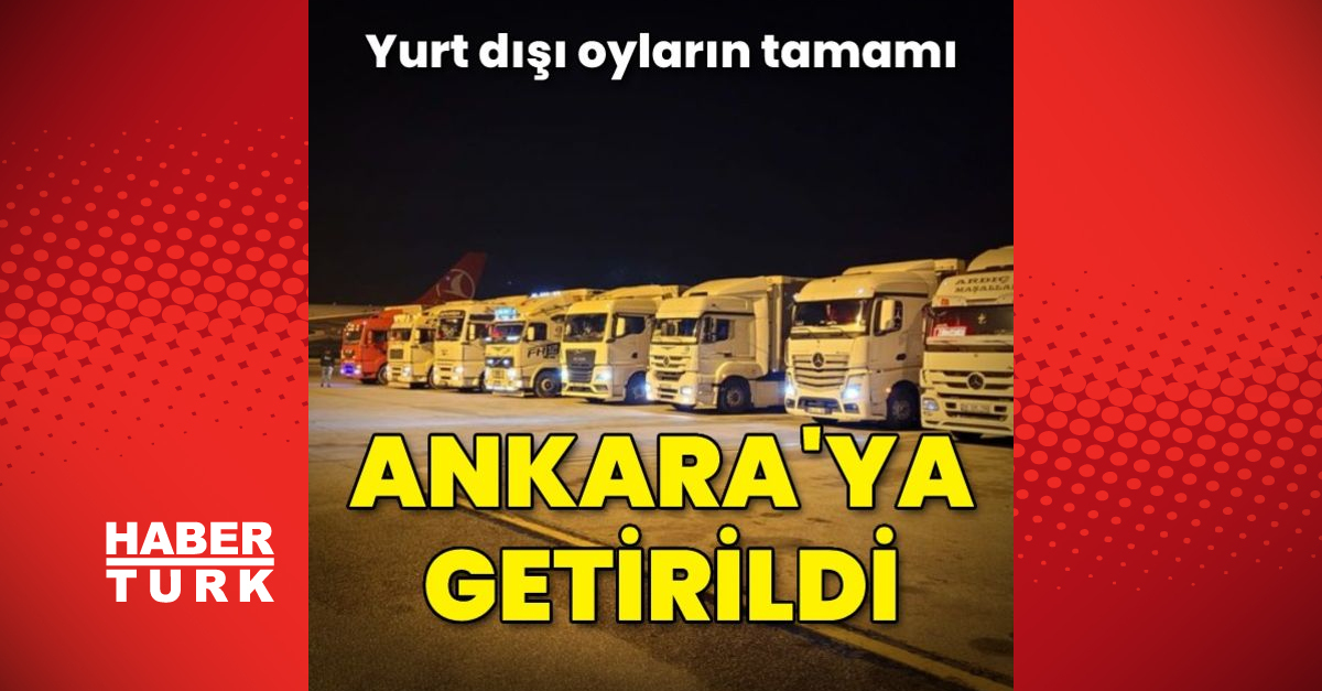 Yurt dışı oylarının tamamı Ankaraya getirildi - Gündem - 28 mayıs seçimleri - Dudullu Haber