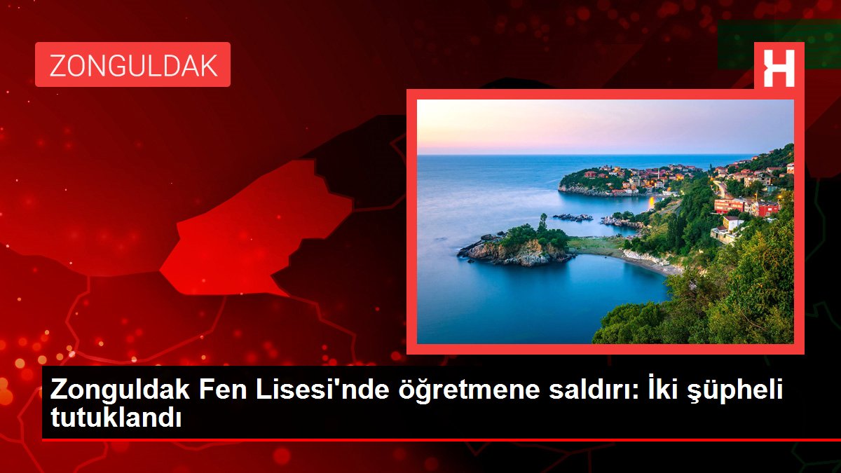 Zonguldak Fen Lisesinde öğretmene saldırı İki şüpheli tutuklandı - Eğitim - Dudullu Haber