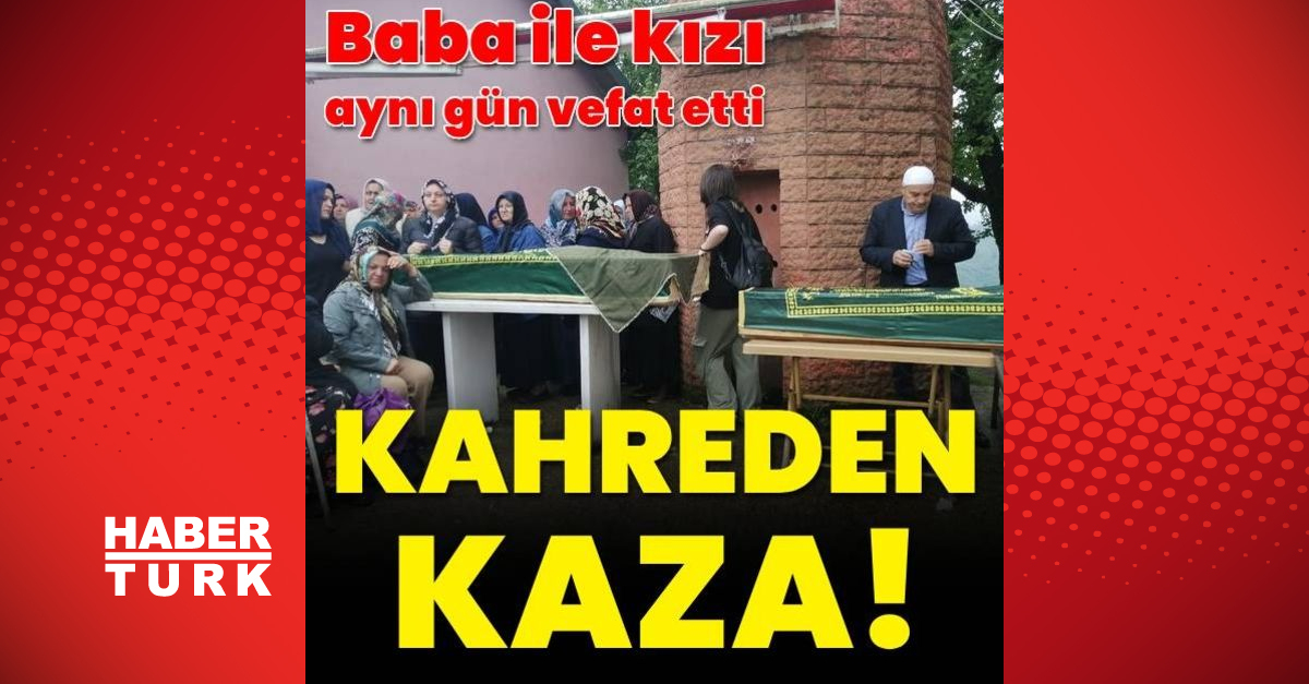 Baba ile kızı aynı gün vefat etti - Gündem - Mehmet Özcan - Dudullu Haber