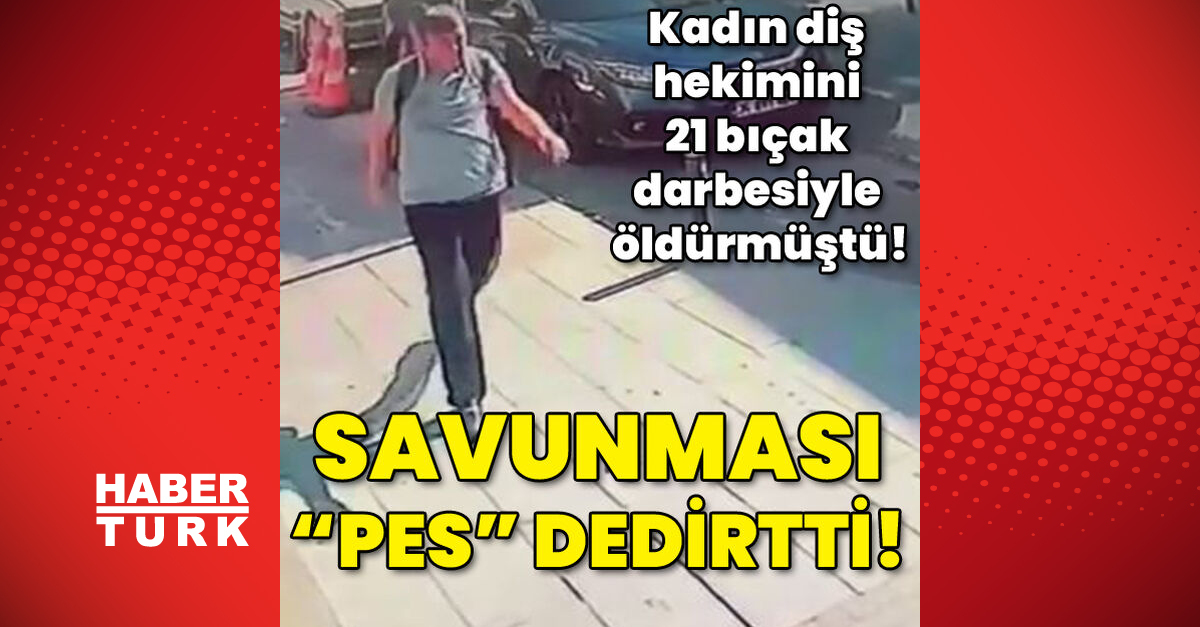 Kadın diş hekimini 21 bıçak darbesiyle öldürmüştü Savunması Pes dedirtti - Gündem - istanbul - Dudullu Haber