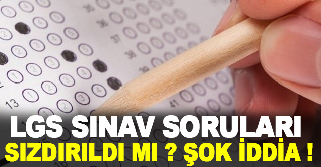 LGS soruları sızdırıldı mı Şok İddia - Gündem - Dudullu Haber