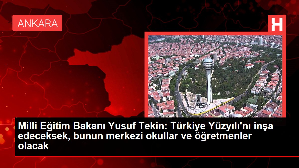 Milli Eğitim Bakanı Yusuf Tekin Türkiye Yüzyılını inşa edeceksek bunun merkezi okullar ve öğretmenler olacak - Eğitim - Dudullu Haber