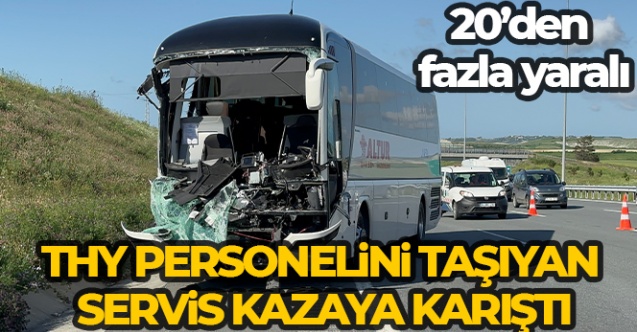 THY personelini taşıyan servis aracı kazaya karıştı 20039den fazla yaralı - Gündem - Dudullu Haber