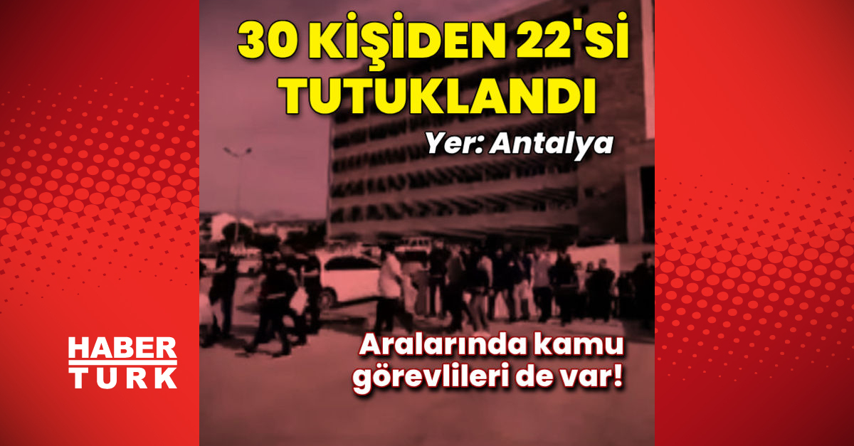 Yer Antalya 30 kişiden 22si tutuklandı - Gündem - Dudullu Haber