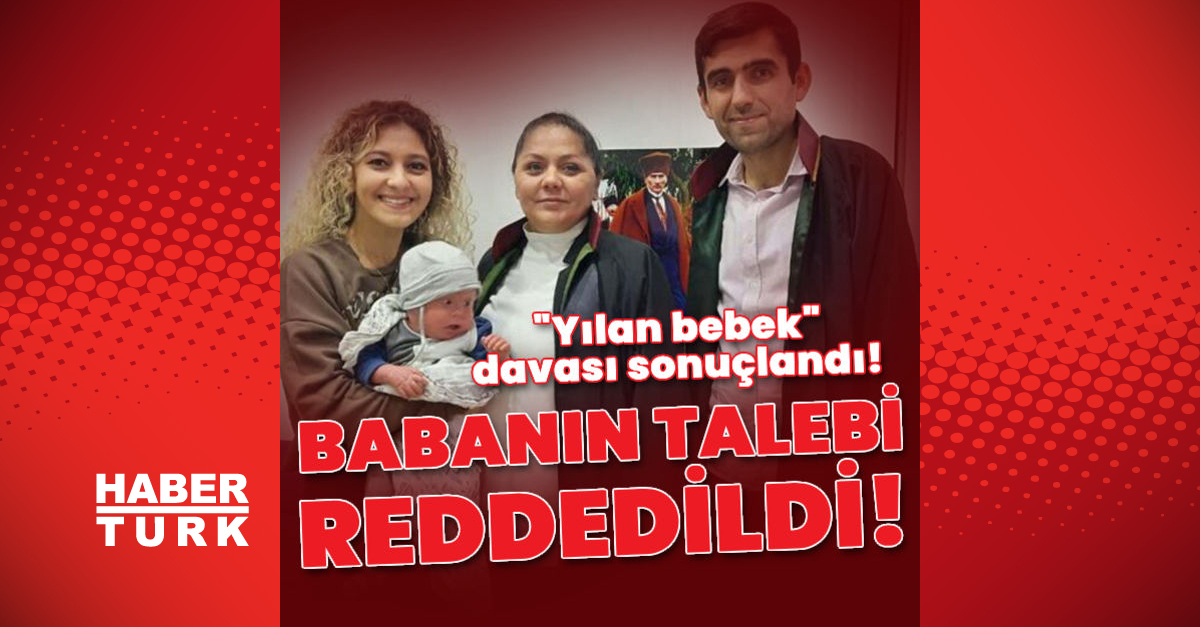 Yılan bebek davasında karar Babanın talebi kabul edilmedi - Gündem - haberler - Dudullu Haber