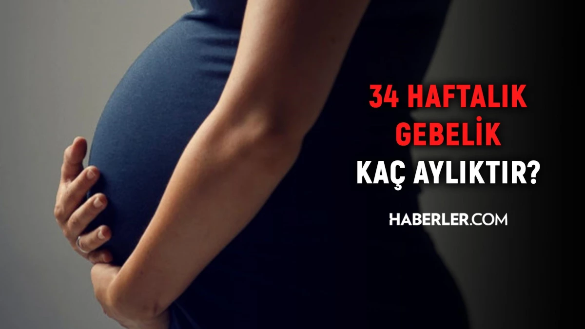 34 haftalık gebelik kaç aylık oluyor? Hamilelikte doğru bilinen yanlışlar!