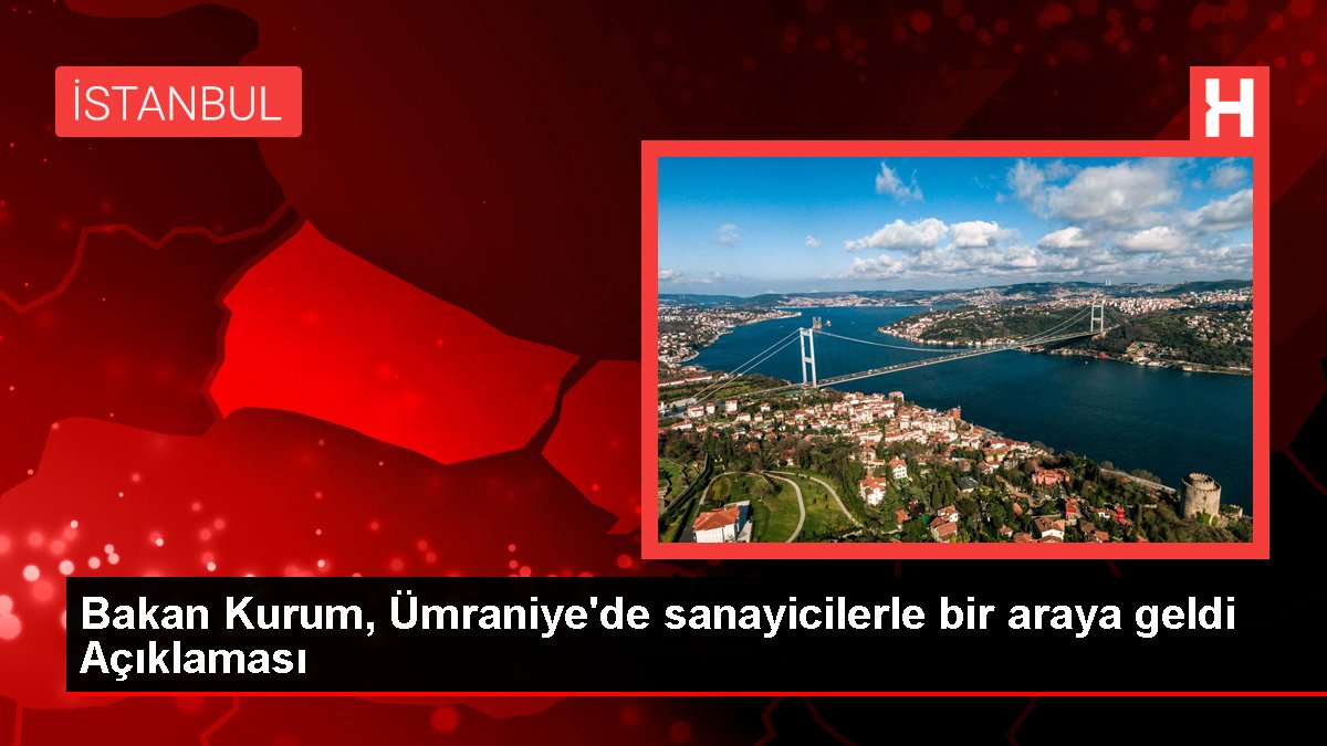 Bakan Kurum Ümraniyede sanayicilerle bir araya geldi Açıklaması - Dudullu Haberleri - Dudullu Haber