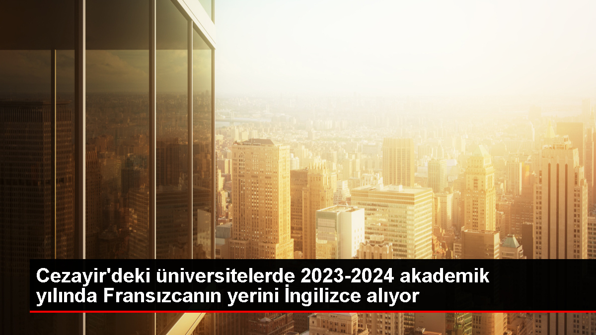 Cezayir Üniversitelerinde Eğitim Dili İngilizce Olacak - Eğitim - Dudullu Haber