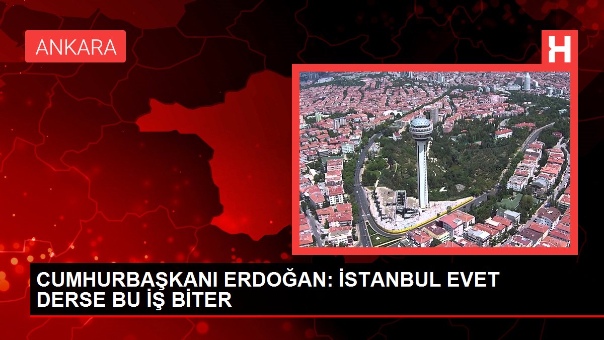 CUMHURBAŞKANI ERDOĞAN İSTANBUL EVET DERSE BU İŞ BİTER - Dudullu Haberleri - Dudullu Haber