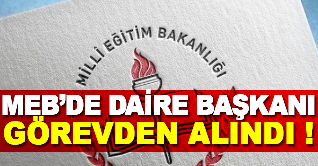 MEB039DE DAİRE BAŞKANI GÖREVDEN ALINDI - Gündem - Daire Başkanı - Dudullu Haber