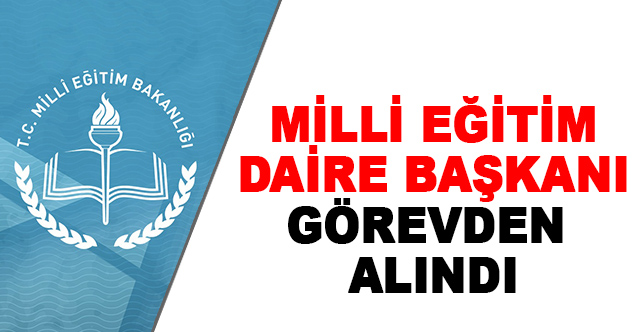 Milli Eğitim Daire Başkanı Görevden Alındı - Gündem - Dudullu Haber