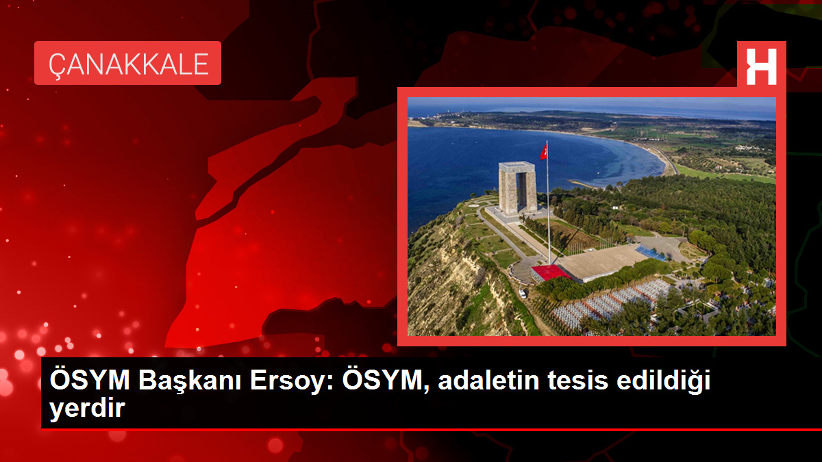 ÖSYM Başkanı Ersoy ÖSYM adaletin tesis edildiği yerdir - Eğitim - Dudullu Haber