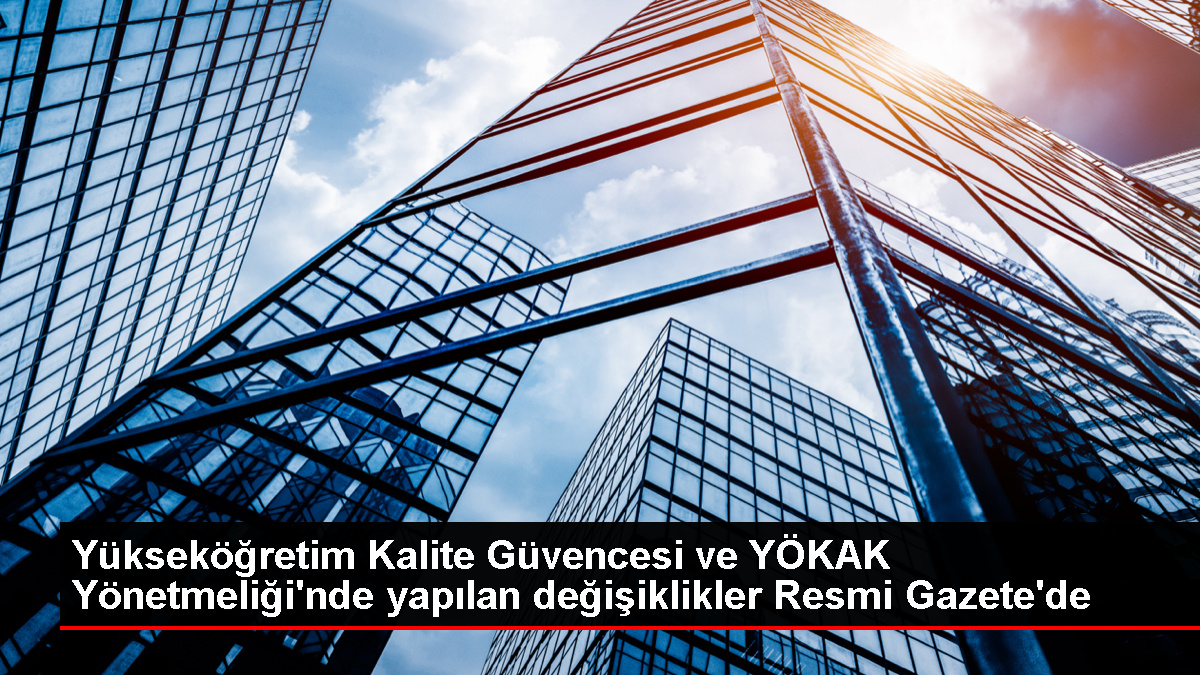 Yükseköğretim Kalite Güvencesi ve Yükseköğretim Kalite Kurulu Yönetmeliğinde Değişiklik Yapıldı - Eğitim - Dudullu Haber