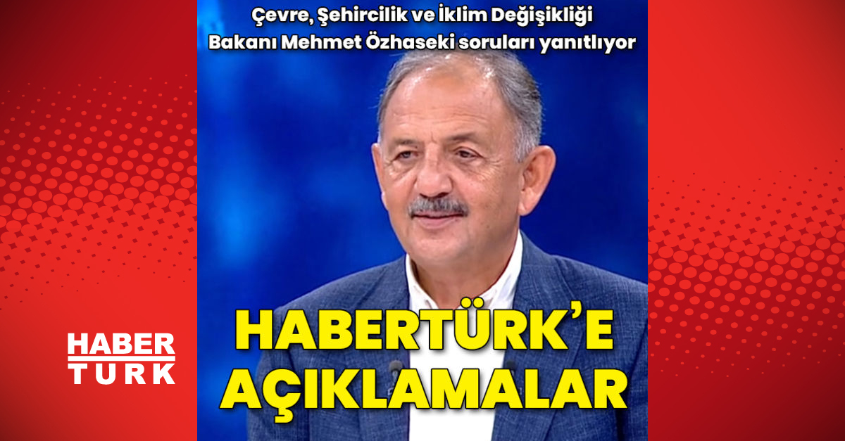 Çevre Şehircilik ve İklim Değişikliği Bakanı Mehmet Özhaseki039den Habertürk039e açıklamalar - Son Dakika Haberleri - Gündem - haberler - Dudullu Haber