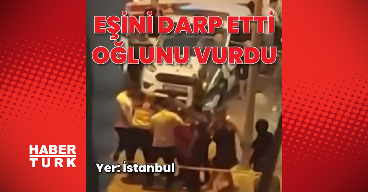 Eşini darp etti oğlunu silahla vurdu - Gündem - istanbul haberleri - Dudullu Haber