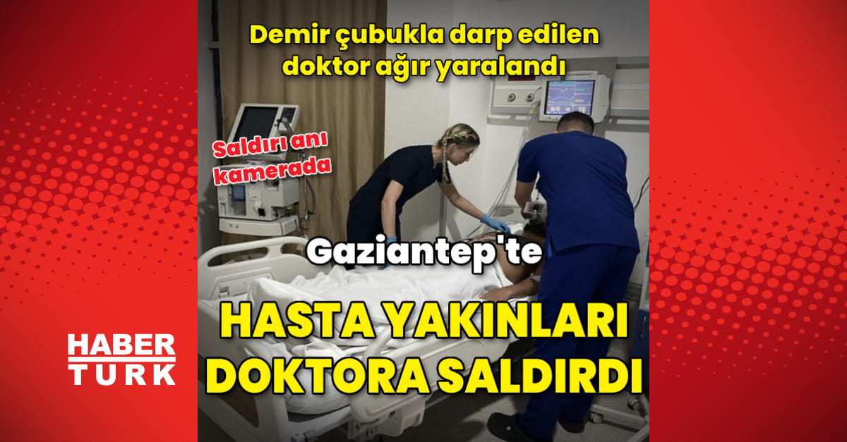 Gaziantep039te hasta yakınlarının darp ettiği doktor ağır yaralandı - Gündem - gaziantep - Dudullu Haber