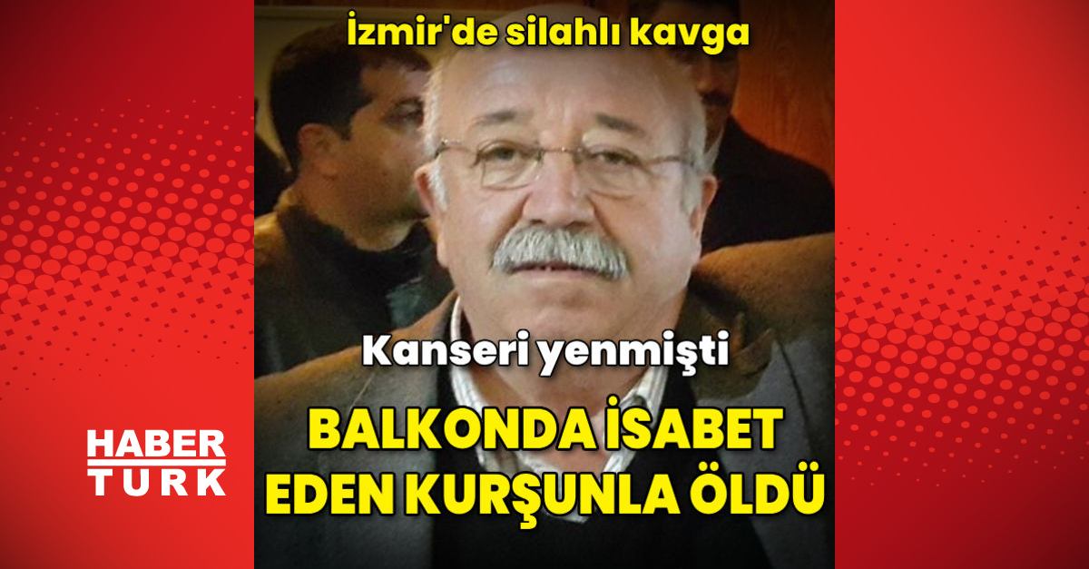 İzmir039de kanseri yenmişti balkonda isabet eden kurşunla öldü - Gündem - Buca - Dudullu Haber