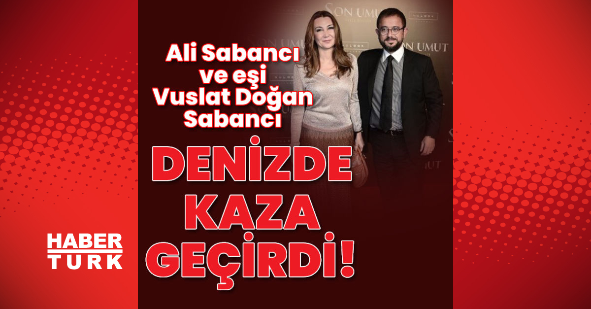 Son dakika Ali Sabancı ve eşi Vuslat Doğan Sabancı denizde kaza geçirdi - Gündem - Ali Sabancı - Dudullu Haber