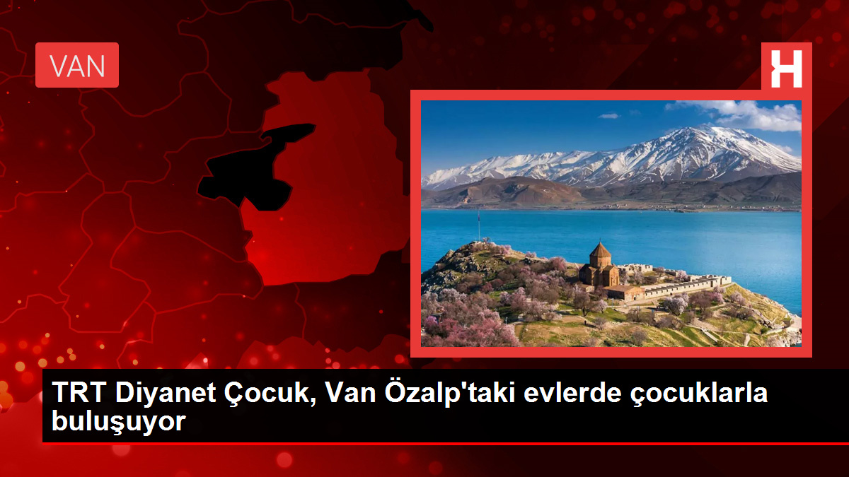 TRT Diyanet Çocuk Van Özalptaki evlerde çocuklarla buluşuyor - Eğitim - Dudullu Haber