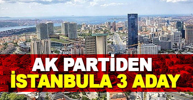 Ak Partide İstanbul İçin 3 Aday - Gündem - Dudullu Haber