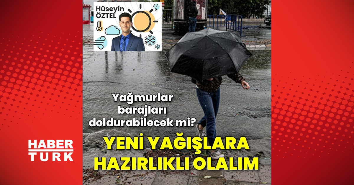 Habertürk Meteoroloji Mühendisi Hüseyin Öztel yazdı Yeni yağışlara hazırlıklı olalım - Güncel Haberler - Gündem - haberler - Dudullu Haber