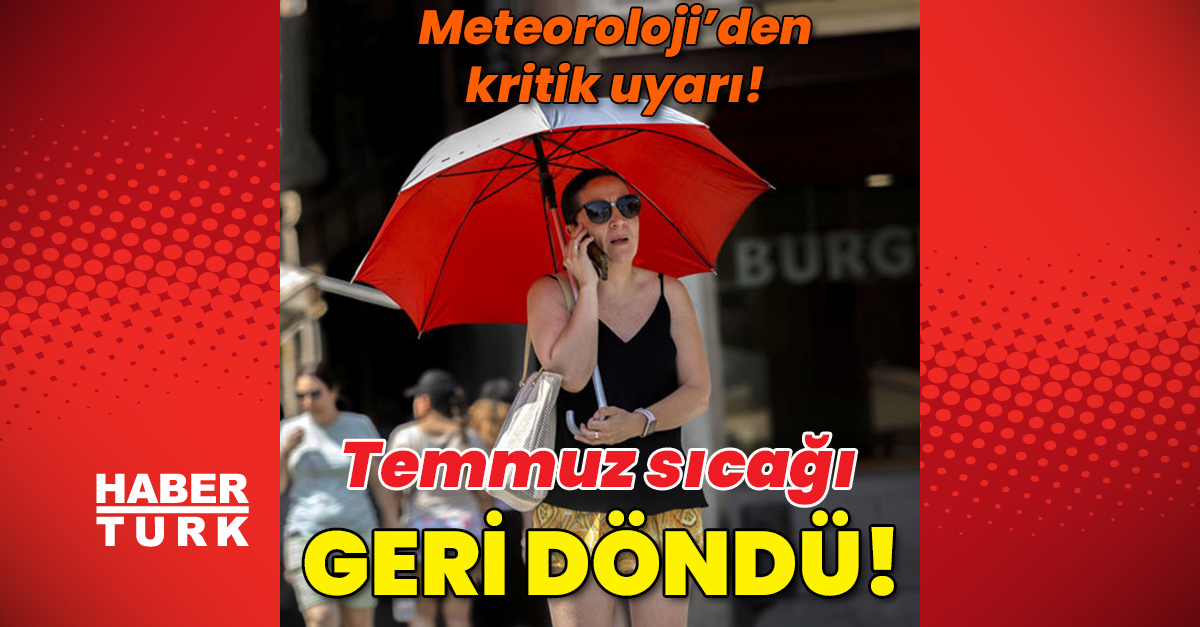 Hava durumu son dakika haberi  Meteoroloji039den kritik uyarı Temmuz sıcağı geri döndü  Hava durumu bugün nasıl olacak - Gündem - hava durumu - Dudullu Haber