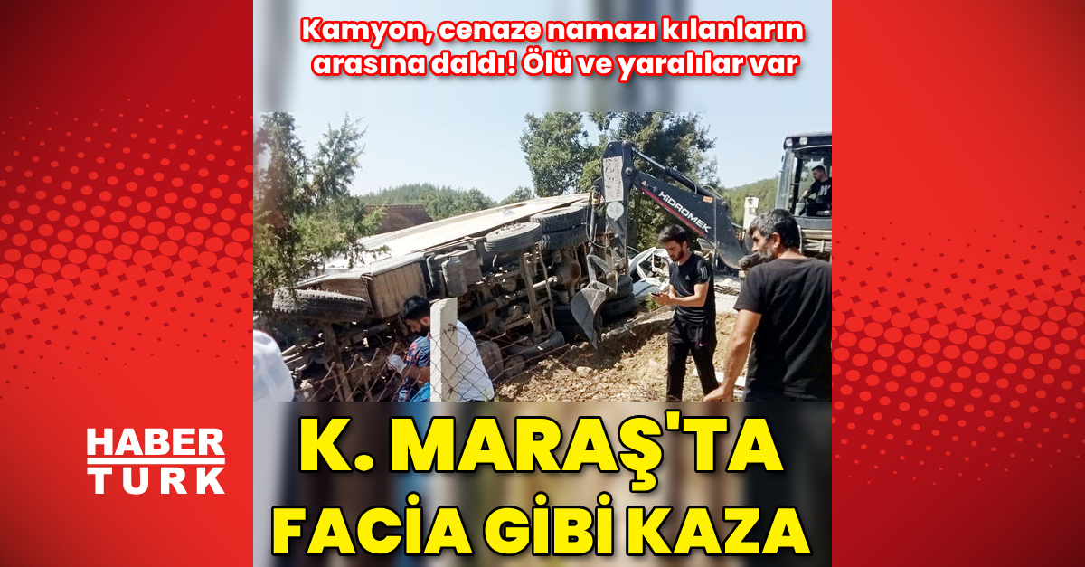 Kahramanmaraş039ta kamyon cenaze namazı kılanların arasına daldı ölü ve yaralılar var - Gündem - KAHRAMANMARAŞ - Dudullu Haber