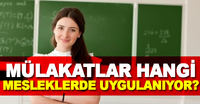 Mülakatlar Hangi Mesleklerde Uygulanıyor  - Gündem - Dudullu Haber