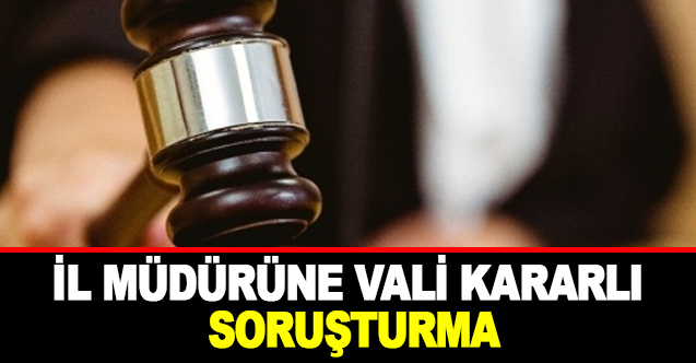 İl Müdürüne Vali Kararlı Soruşturma - Gündem - Dudullu Haber