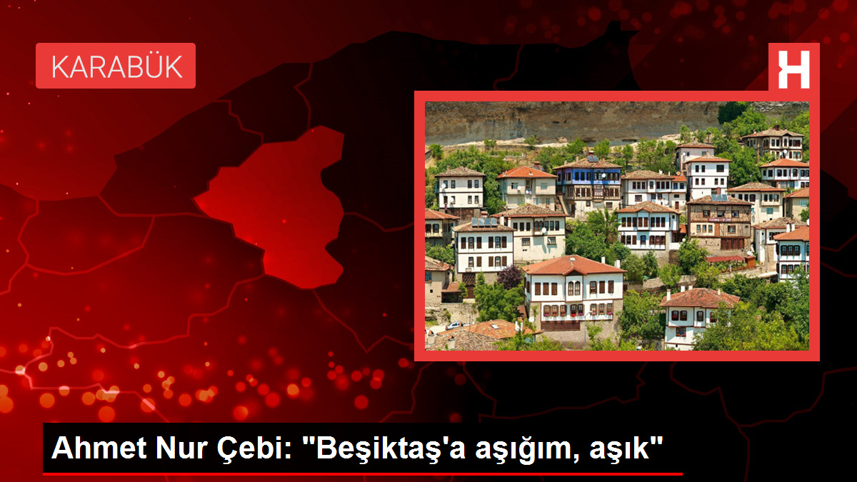 Ahmet-Nur-Cebi-Besiktasa-asigim-asikjpg - Dudullu Haber