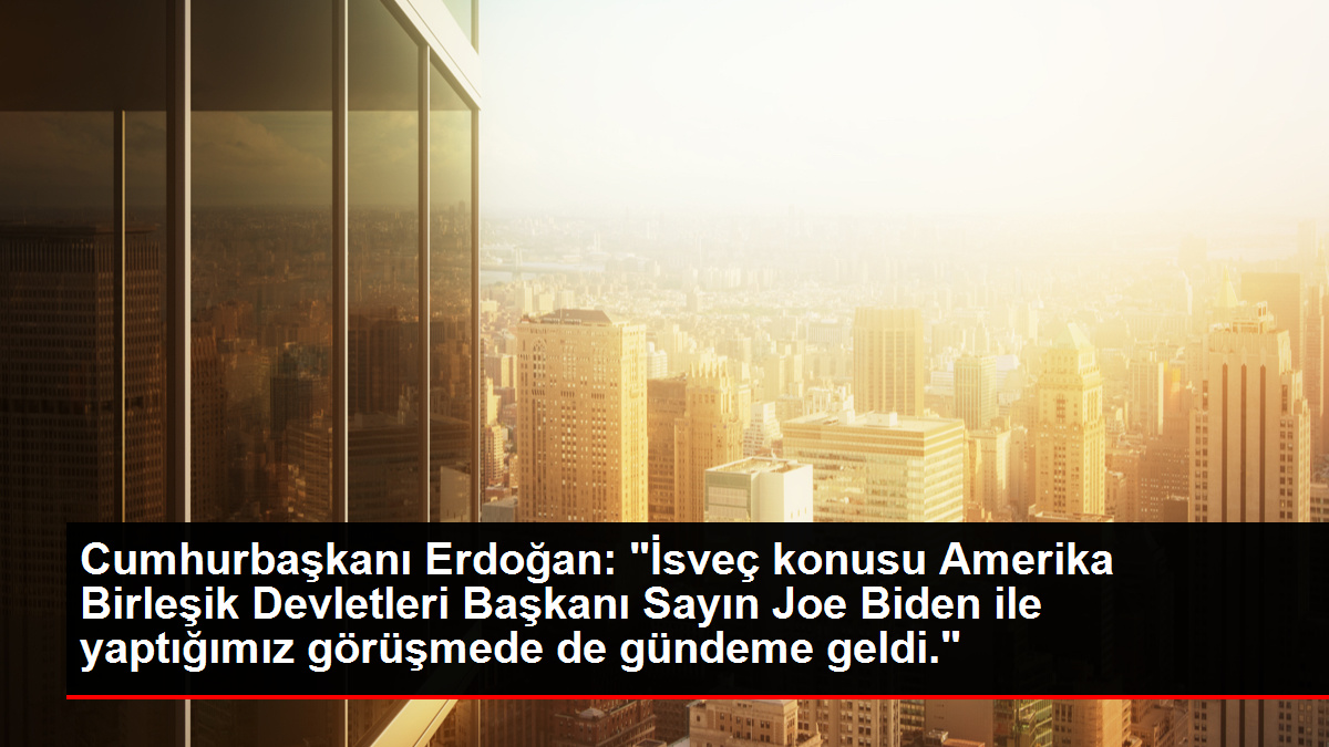 Cumhurbaskani-Erdogan-Isvec-konusu-Amerika-Birlesik-Devletleri-Baskani-Sayin-Joejpg - Dudullu Haber