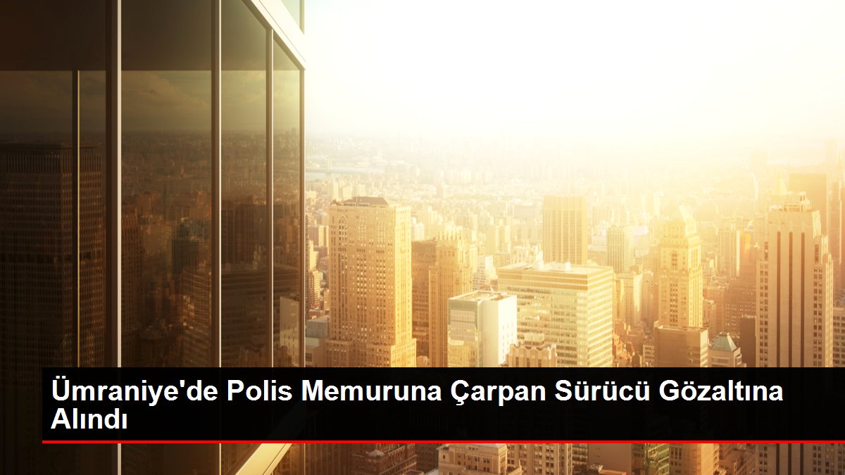 Umraniyede-Polis-Memuruna-Carpan-Surucu-Gozaltina-Alindijpg - Dudullu Haber