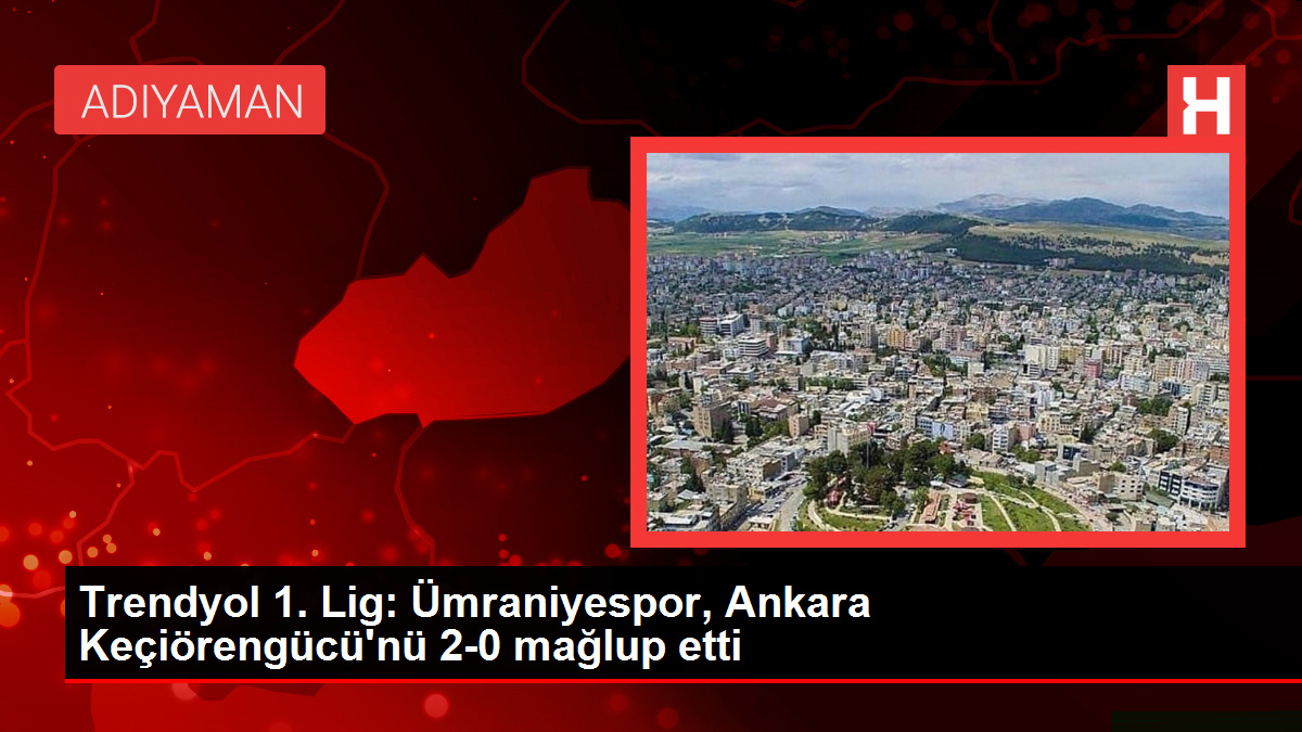 Trendyol 1 Lig Ümraniyespor Ankara Keçiörengücünü 2-0 mağlup etti - Ümraniye Haberleri - Dudullu Haber