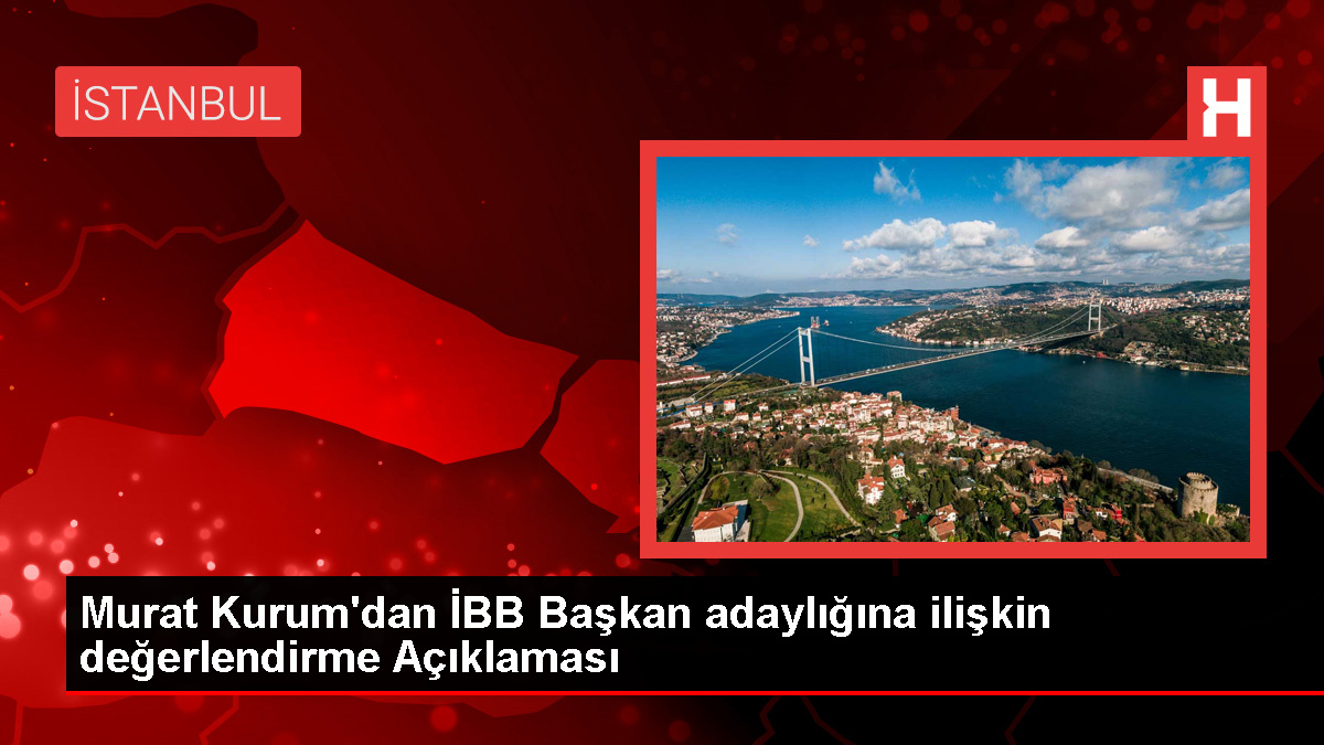 Murat-Kurumdan-IBB-Baskan-adayligina-iliskin-degerlendirme-Aciklamasijpg - Dudullu Haber
